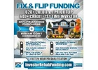 620+ CREDIT - INVESTOR FIX & FLIP FUNDING - To $2,000,000.00 – No Hard Credit Report Pull!